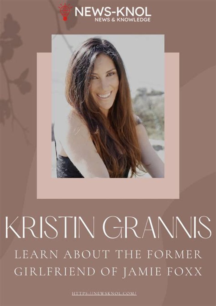 Who Is Kristin Grannis? An Insider’s Look At Jamie Foxx’s Ex-Girlfriend’s Life